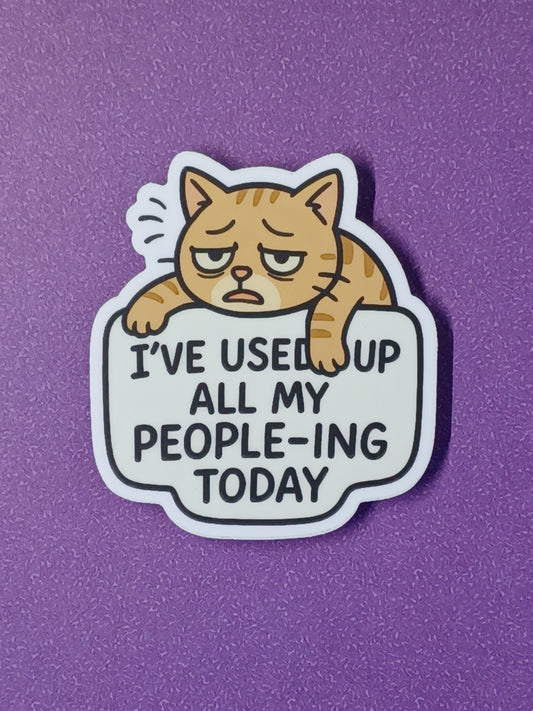 "I've Used Up All My People-ing Today" vinyl die-cut sticker