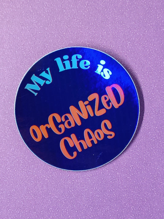 "My Life Is Organized Chaos" vinyl die-cut holographic sticker