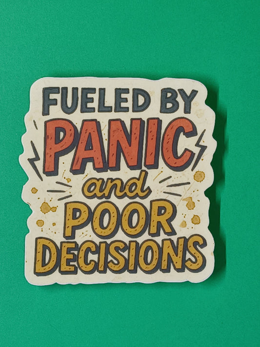 "Fueled By Panic and Poor Decisions" vinyl die-cut sticker